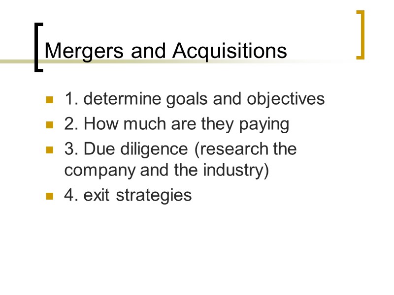 Mergers and Acquisitions 1. determine goals and objectives 2. How much are they paying